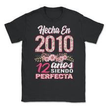 Load image into Gallery viewer, Mujer 12 Cumpleaños Regalo Hecha En 2010, 12 Anos Siendo Perfecta - Unisex T-Shirt - Black