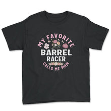 Load image into Gallery viewer, My favorite Barrel Racer Calls Me Mom T Shirt - Youth Tee - Black