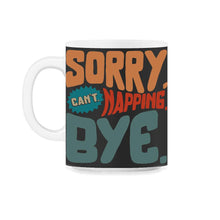 Load image into Gallery viewer, Napping Shirt, Sorry Can't Napping Bye, Funny Napping Lover Lazy Gift - 11oz Mug - Black on White