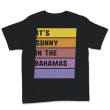 Load image into Gallery viewer, It's Sunny In The Bahamas Shirt, Family Vacation 2021 tshirt, Summer