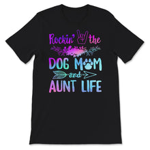 Load image into Gallery viewer, Dog Mom Aunt Life Shirt, Rockin' The Dog Mom And Aunt Life, Dog Mom,