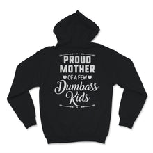 Load image into Gallery viewer, Proud Mother Of A Few Dumbass Kids Mom Wife Mother's Day Funny Women