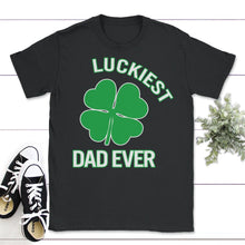 Load image into Gallery viewer, Luckiest Dad Ever, St. Patricks Day Shirt, Irish Lucky Dad Gift, Four - Unisex T-Shirt - Black