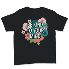 Load image into Gallery viewer, Mental Health Awareness Shirt Be Kind To Your Mind Green Ribbon