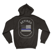 Load image into Gallery viewer, Police Shirt, Retired Not My Problem Anymore Tee, Law Enforcement, - Hoodie - Black