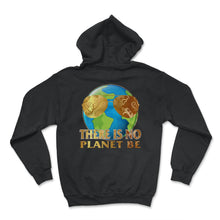 Load image into Gallery viewer, Global Warming Awareness Day There Is No Plan B Planet Be Climate - Hoodie - Black