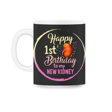 Load image into Gallery viewer, Organ Donation Awareness, Happy 1st Birthday To My New Kidney Organ - 11oz Mug - Black on White