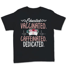 Load image into Gallery viewer, Educated Vaccinated Shirt, Caffeinated Dedicated Pro-Vaccine