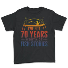 Load image into Gallery viewer, Fishing Shirt, I've Got 70 Years Worth Of Fish Stories Tee, - Youth Tee - Black