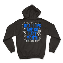 Load image into Gallery viewer, Hip Surgery Shirt, Real Hips Are So Last Month, Bionic Broken Hip - Hoodie - Black