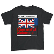 Load image into Gallery viewer, Happy Treason Day Shirt, Ungrateful Colonial Since 1776, 4th Of July - Youth Tee - Black