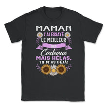 Load image into Gallery viewer, Maman Jai Essaye Le Meilleur Des Cadeaux Mais Helas Tu, Maman j'ai - Unisex T-Shirt - Black