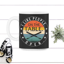 Load image into Gallery viewer, I Like People On The Table Open, Funny Surgical Tech, Scrub - 11oz Mug - Black on White