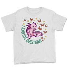 Load image into Gallery viewer, Axolotl Shirt, I Axolotl Questions Butterfly Cute Anime Tee, Funny - Youth Tee - White