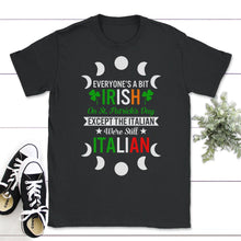 Load image into Gallery viewer, St. Patricks Day Shirt, Everyone's A Bit Irish Except The Italian - Unisex T-Shirt - Black