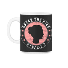 Load image into Gallery viewer, International Women's Day Shirt, Break The Bias 2022 Feminist - 11oz Mug - Black on White