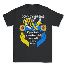 Load image into Gallery viewer, World Down Syndrome Day, You Should See My Heart Mom Down Syndrome - Unisex T-Shirt - Black