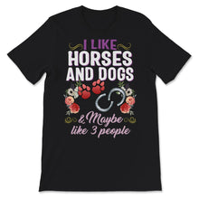 Load image into Gallery viewer, Horse Rider Shirt, Dog Lover Shirt, I Like Horses Dogs & Maybe 3