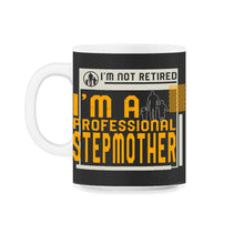 Load image into Gallery viewer, I'm Not Retired I'm A Professional Stepmother T Shirt - 11oz Mug - Black on White