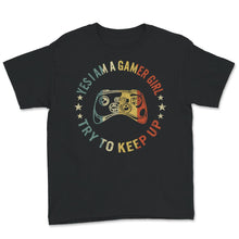 Load image into Gallery viewer, Gamer Girl Shirt, Vintage Yes I'm A Gamer Girl Try To Keep Up T shirt