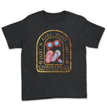 Load image into Gallery viewer, Christmas In July Shirt, Just A Girl Who Loves Christmas In July - Youth Tee - Black