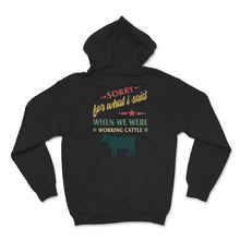 Load image into Gallery viewer, Farmer Shirt, Sorry for What I Said When We Were Working Cattle,