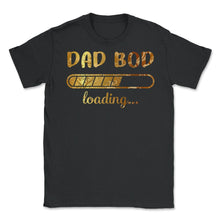Load image into Gallery viewer, Dad Bod Loading T Shirt - Unisex T-Shirt - Black