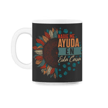 Load image into Gallery viewer, Mom Shirt, Nadie Me ayuda en Esta Casa Funny Sunflower Spanish Tee, - 11oz Mug - Black on White