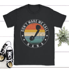 Load image into Gallery viewer, Don't Make Me Call Nana, Funny Grandmothers Gift, Nana Grandchild Tee - Unisex T-Shirt - Black