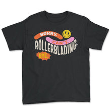 Load image into Gallery viewer, Roller Skate Shirt, Sorry Can't Rollerblading Bye, Funny Roller Skate - Youth Tee - Black