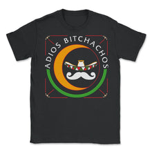 Load image into Gallery viewer, Cinco De Mayo Shirt, Adios Bitchachos, May 15 Mexican Fiesta Mexico - Unisex T-Shirt - Black