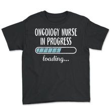 Load image into Gallery viewer, Oncology Nurse In Progress Loading T Shirt - Youth Tee - Black