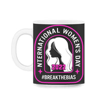 Load image into Gallery viewer, International Women's Day Shirt, Break The Bias 2022 Feminist - 11oz Mug - Black on White