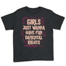 Load image into Gallery viewer, Feminist Shirt, Girls Just Wanna Have Fun-Demental Rights Tee, - Youth Tee - Black