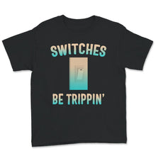 Load image into Gallery viewer, Switches Be Trippin', Electrician Shirt, Funny Electrician Shirt,