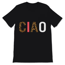 Load image into Gallery viewer, Ciao Shirt Italian Hello Goodbye Italy Adventure Traveler Leopard