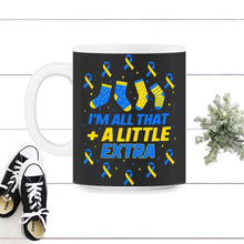 Load image into Gallery viewer, World Down Syndrome Day Shirt, I'm All That A Little Extra, Trisomy - 11oz Mug - Black on White