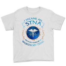Load image into Gallery viewer, STNA I Became State Tested Nurse Aide Your Life Worth My Time Nurse