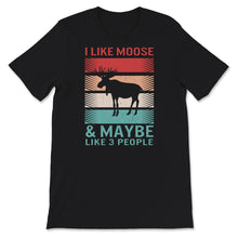 Load image into Gallery viewer, Moose Shirt, I Like Moose And Maybe Like 3 People, Vintage Elk Lover
