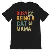 Load image into Gallery viewer, Cat Mom Shirt, Busy Being A Cat Mama, Gift to Mom, Mother's Day Gift,