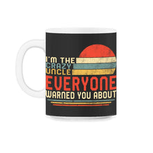 Load image into Gallery viewer, Uncle Shirt Shirt, I'm The Crazy Uncle Everyone Warned You About - 11oz Mug - Black on White
