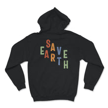 Load image into Gallery viewer, Save Earth, Save The Planet, Environmental Shirt, Save The Planet