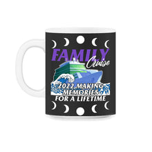 Load image into Gallery viewer, Family Cruise Shirt, Family Cruise 2022 Custom Tee, Making Memories - 11oz Mug - Black on White