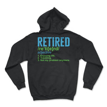 Load image into Gallery viewer, Retired Adjective Definition Shirt, Funny Retirement Appreciation - Hoodie - Black