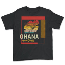 Load image into Gallery viewer, Ohana Means Family Shirt, Hawaii Hibiscus Flower 70s Retro Tee, - Youth Tee - Black