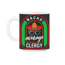 Load image into Gallery viewer, Nacho Average Clergy Mexican Fiesta T Shirt - 11oz Mug - Black on White