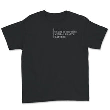 Load image into Gallery viewer, Mental Health Shirt, Mental Health Matters, Be Kind To Your Mind,