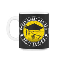 Load image into Gallery viewer, Proud Single Dad Of A 2023 Senior School Graduation T Shirt - 11oz Mug - Black on White