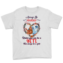 Load image into Gallery viewer, Yeti Shirt, Always Be Yourself Unless You Can Be A Yeti, Cute Gift