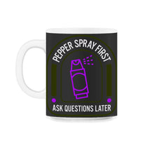 Load image into Gallery viewer, Funny Ladies Shirt, Pepper Spray First Ask Question Later Tee, Ringer - 11oz Mug - Black on White